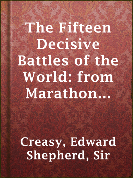 Sir Edward Shepherd Creasy作のThe Fifteen Decisive Battles of the World: from Marathon to Waterlooの作品詳細 - 貸出可能